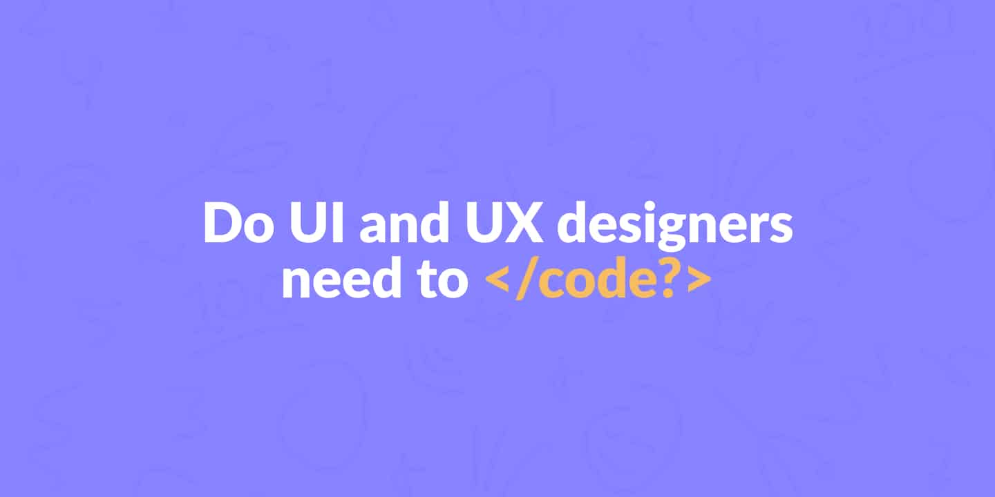 Do UI and UX designers need to code?