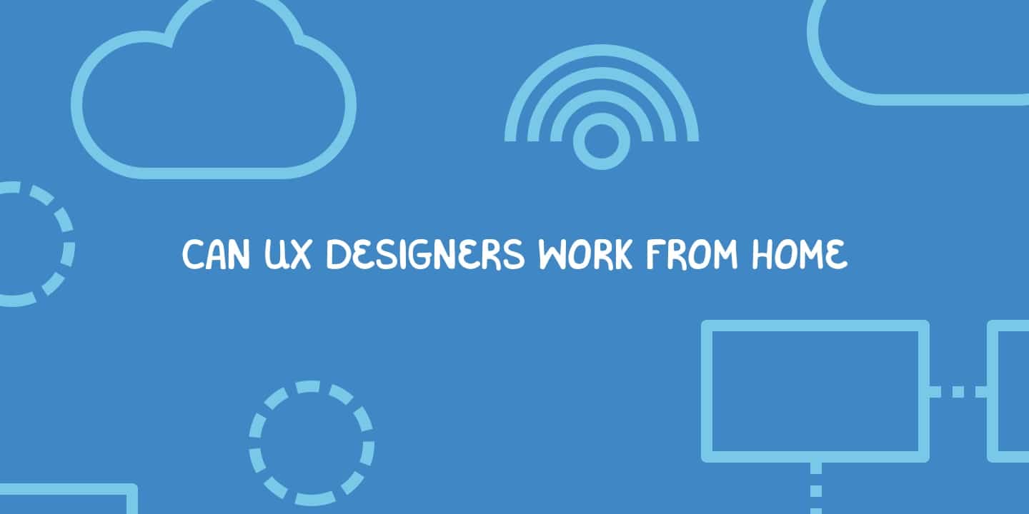 Can UX designers work from home