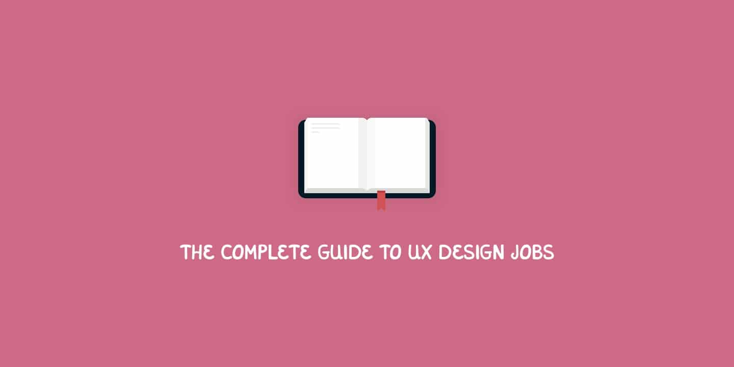 The complete guide to UX design jobs