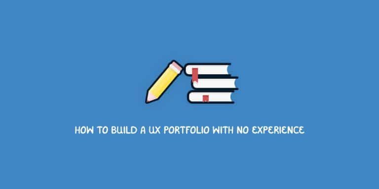 How To Build A Ux Portfolio With No Experience