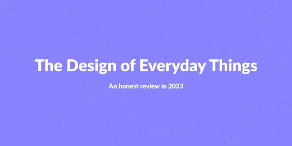 An honest review of The Design of Everyday Things in 2023