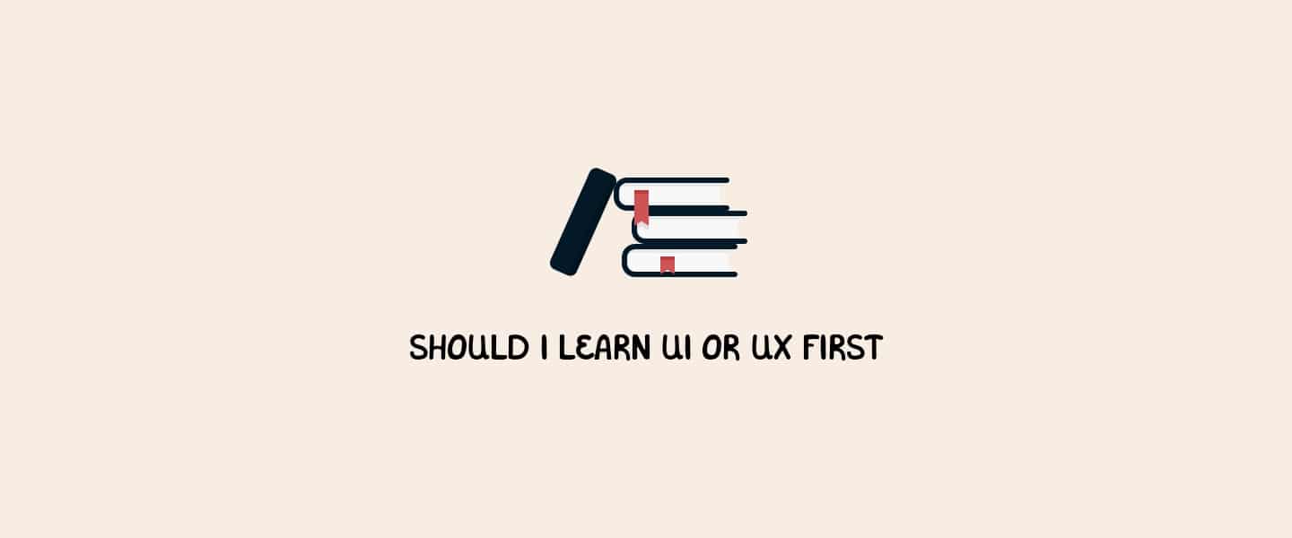 Should I learn UX or UI first?