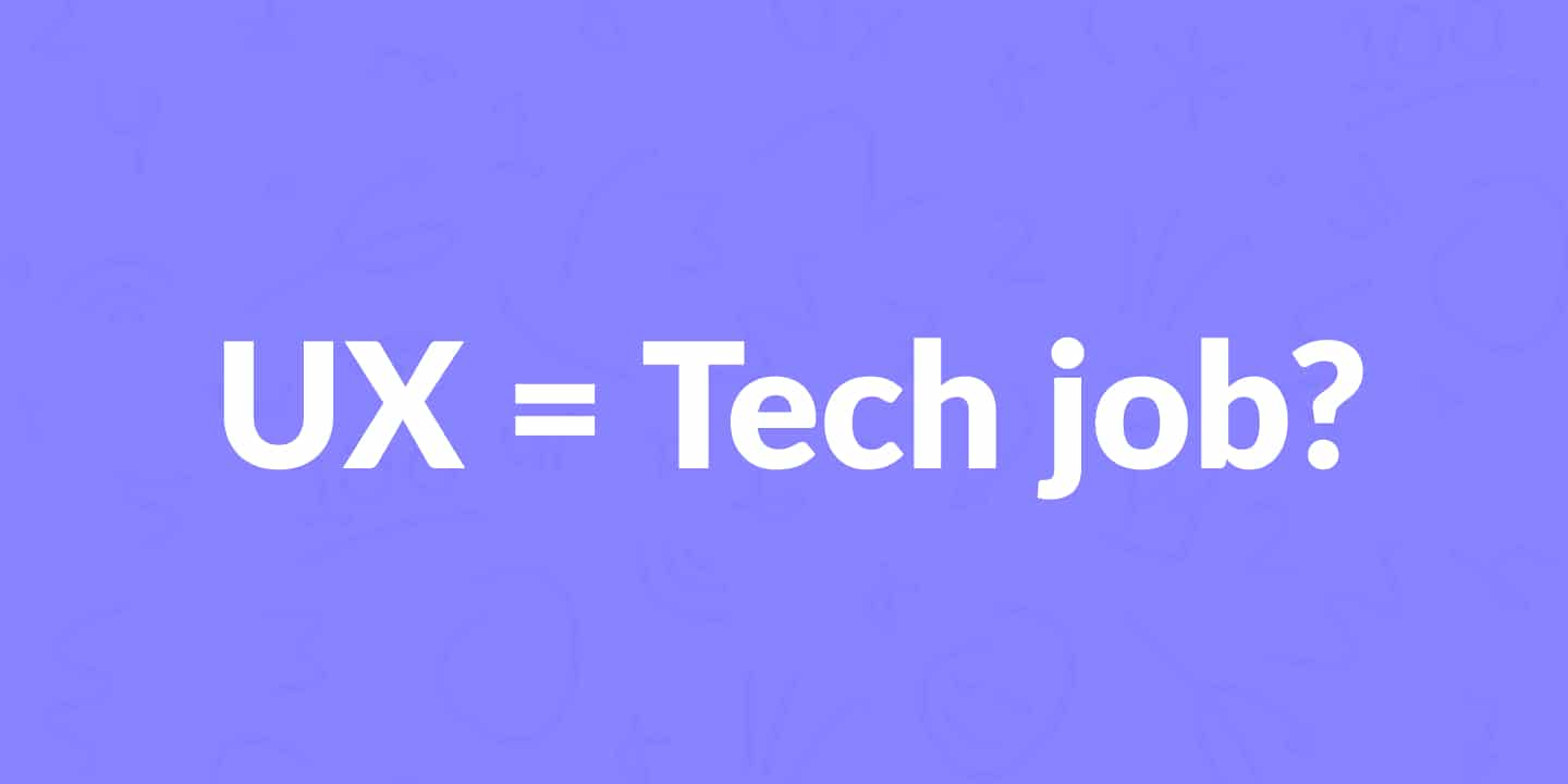 Is UX design a tech job?