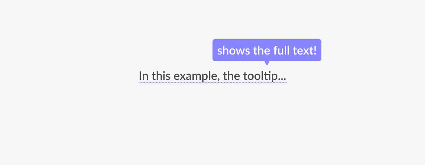 Truncated text is an excellent example where tooltips can be useful