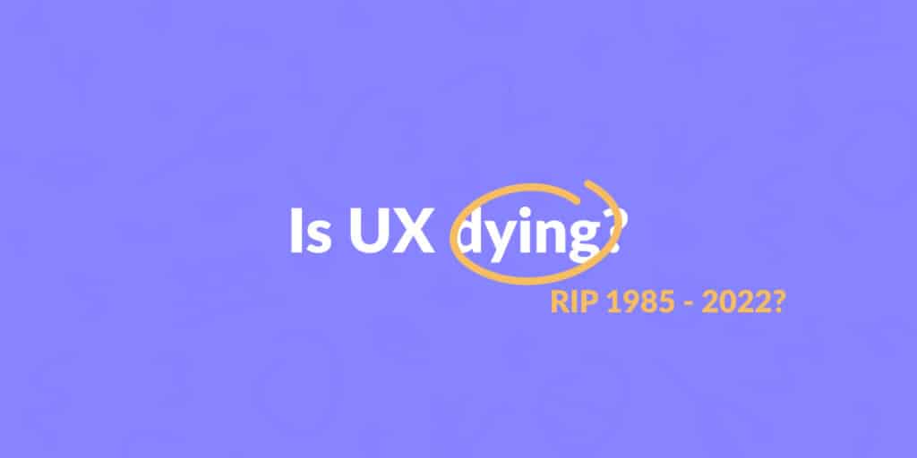 Is UX dying?