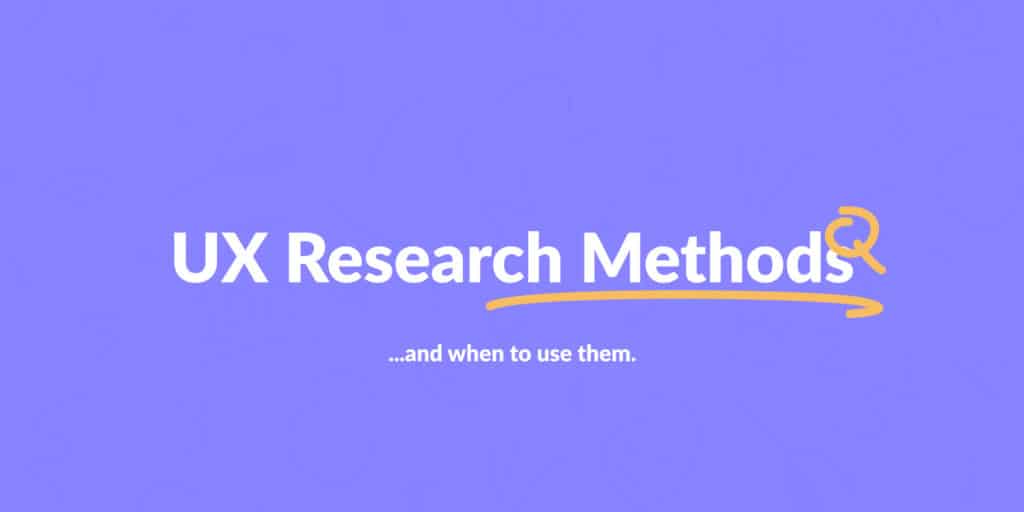 UX research methods and when to use them