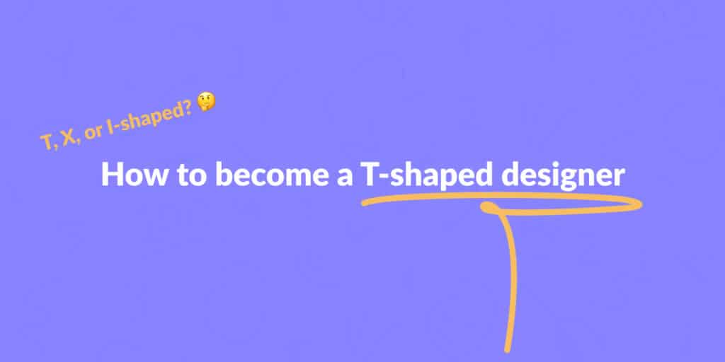 How To Become A T Shaped Designer The Designer S Toolbox