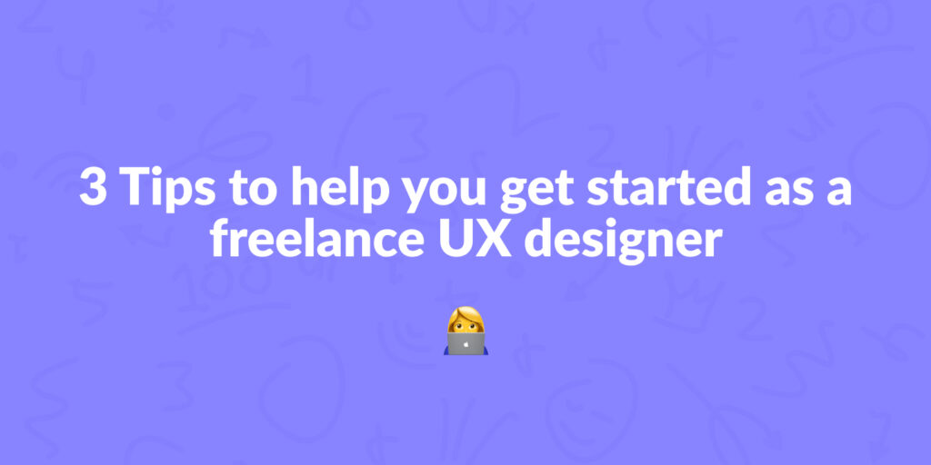 3-tips-to-help-you-get-started-as-a-freelance-ux-designer