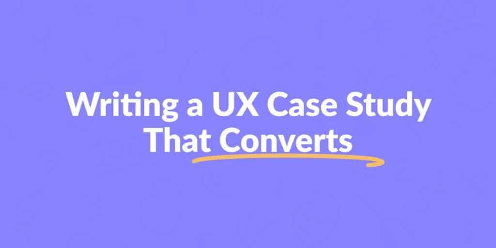 Writing a UX Case Study that converts